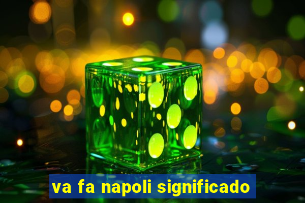 va fa napoli significado